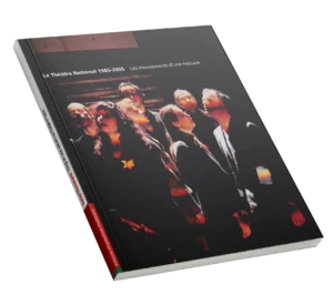 Le Théâtre National 1985-2005 - Les mouvements d'une histoire - Hors-série Alternatives Théâtrales