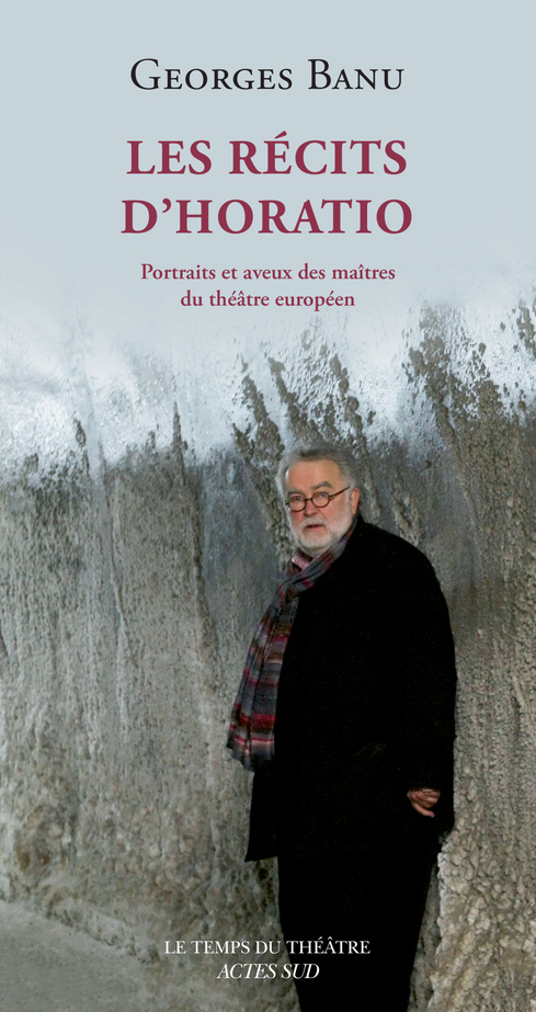 Georges Banu, Les recits d'Horatio, Actes sud-Papiers, 2021